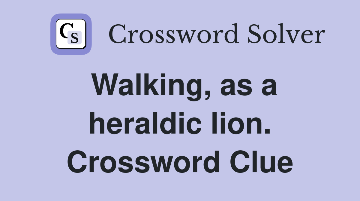 Walking, as a heraldic lion. Crossword Clue