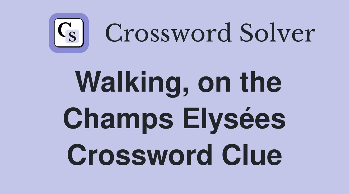 Walking, on the Champs Elysées Crossword Clue