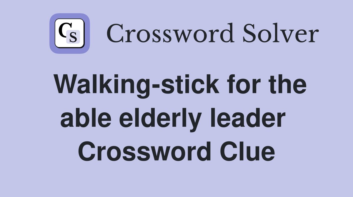 Walking-stick for the able elderly leader  Crossword Clue
