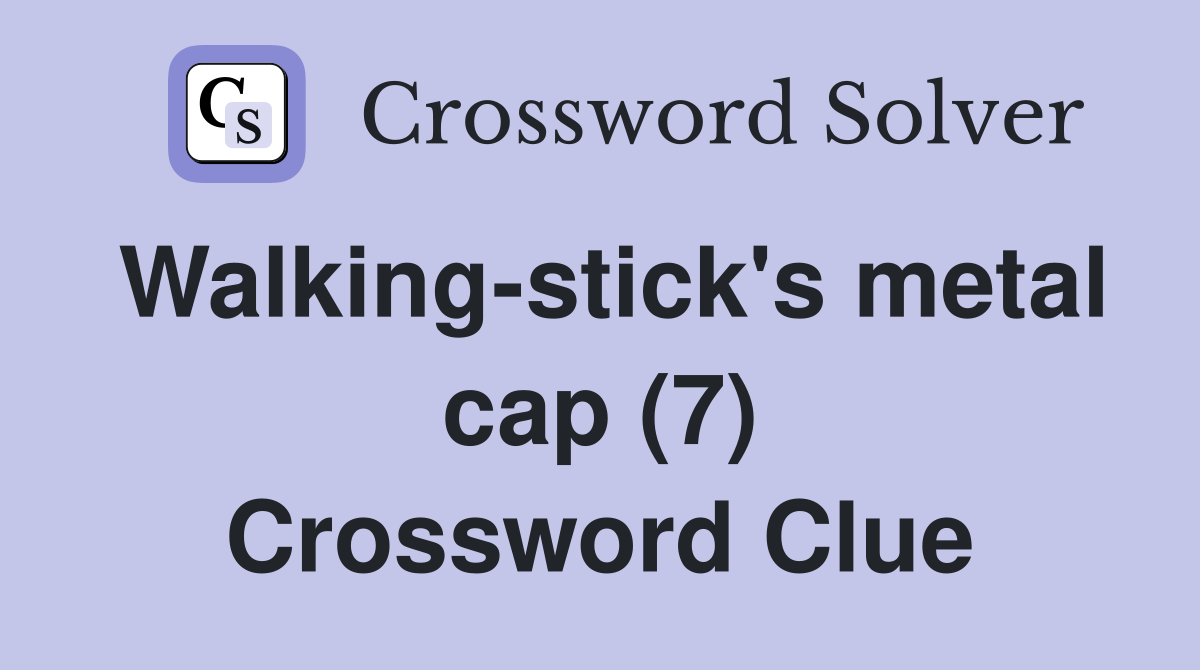 Walking-stick's metal cap (7) Crossword Clue