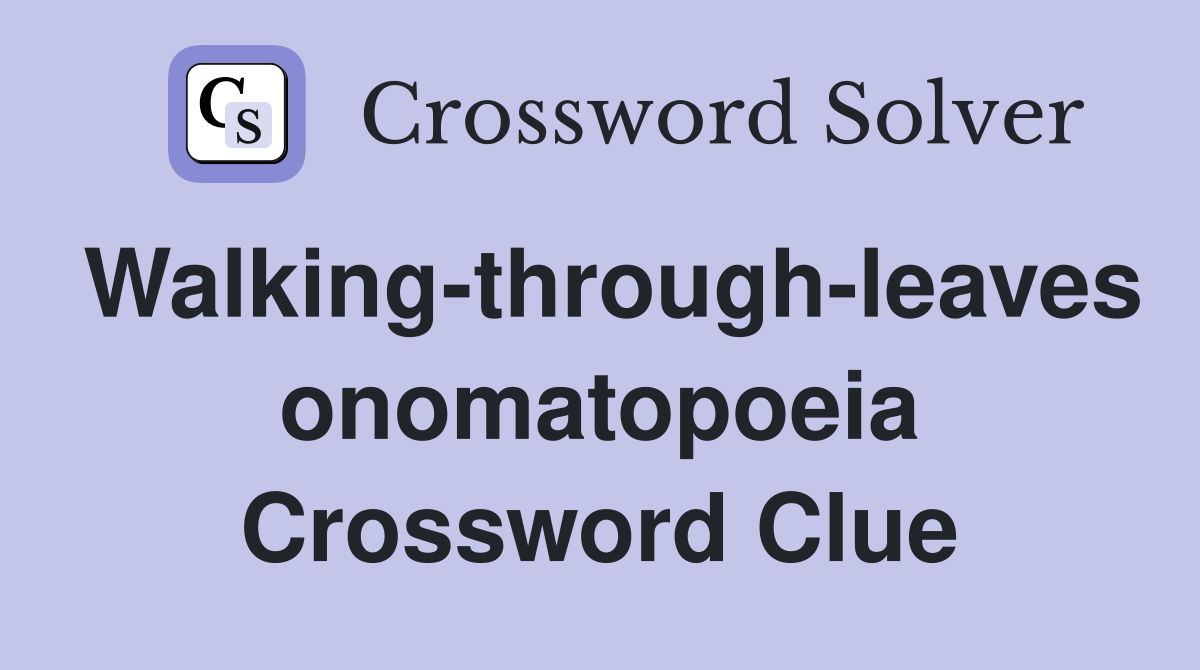 Walking-through-leaves onomatopoeia Crossword Clue