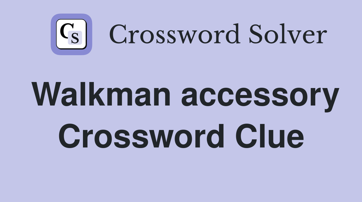 Walkman accessory Crossword Clue