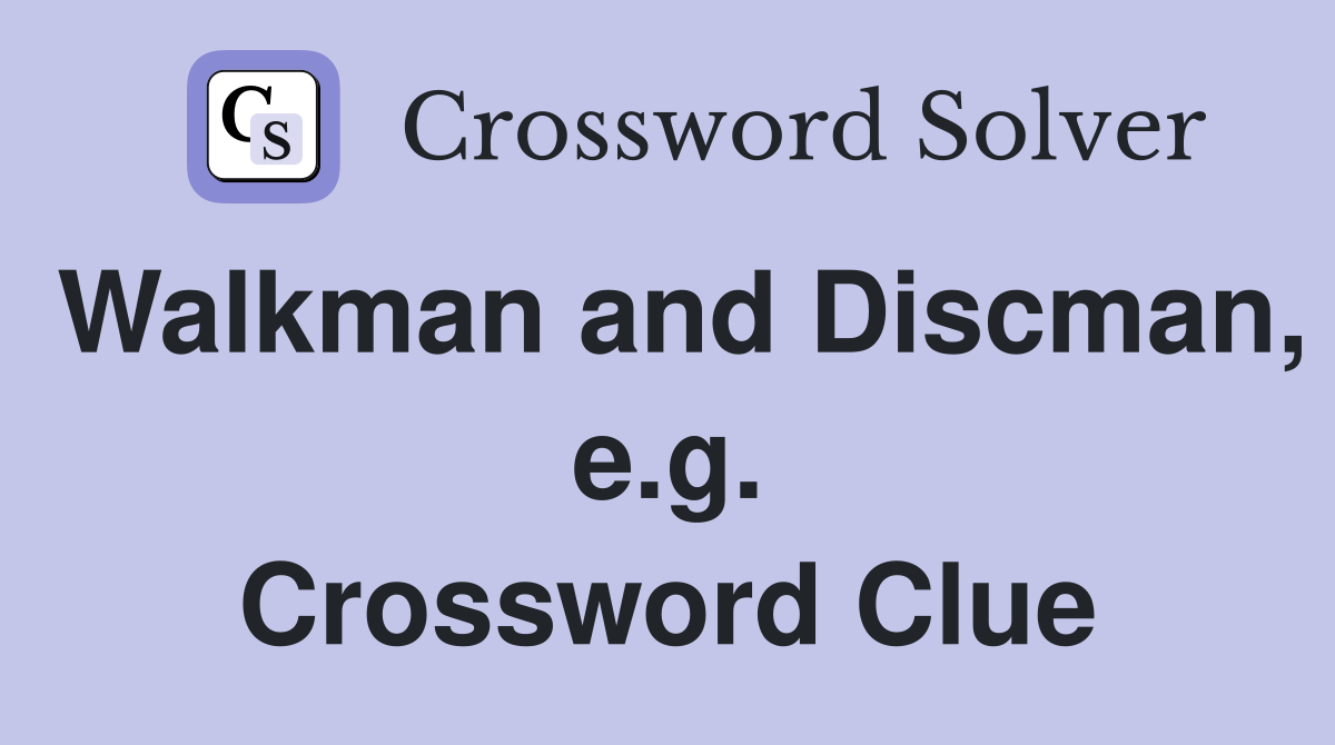 Walkman and Discman, e.g. Crossword Clue