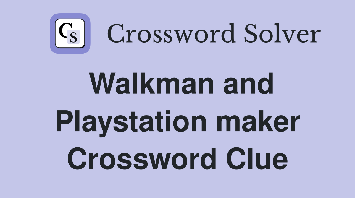 Walkman and Playstation maker Crossword Clue