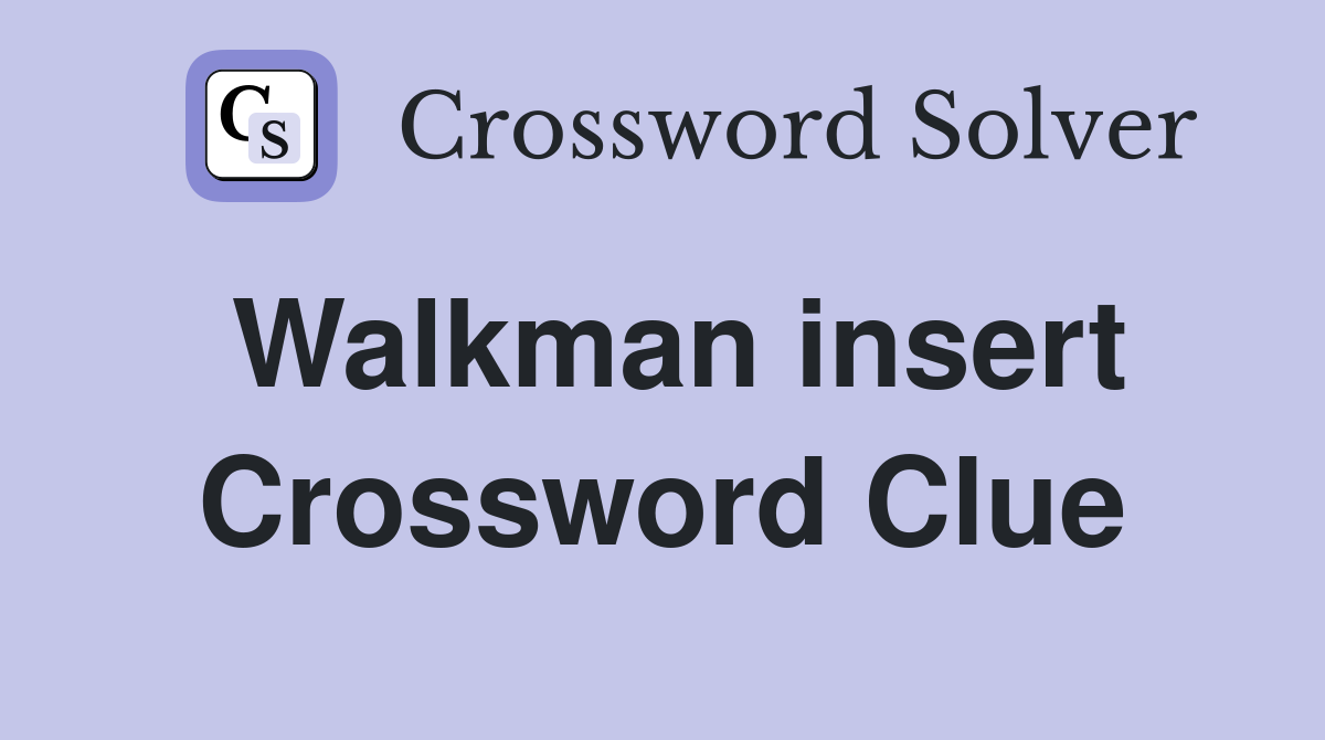 Walkman insert Crossword Clue