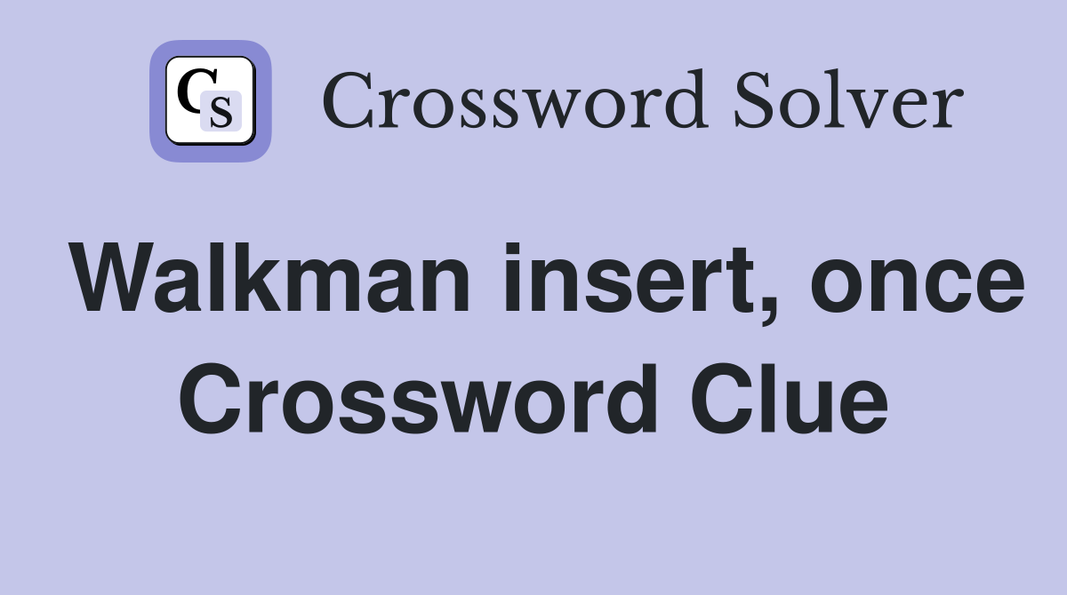 Walkman insert, once Crossword Clue