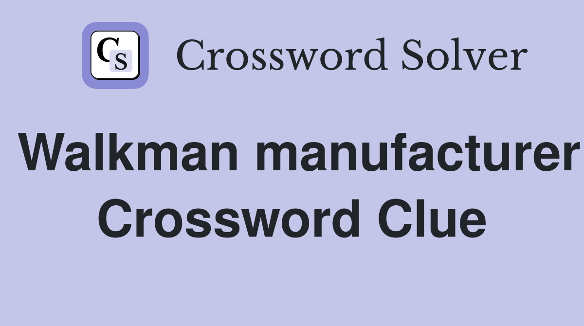 Walkman manufacturer Crossword Clue