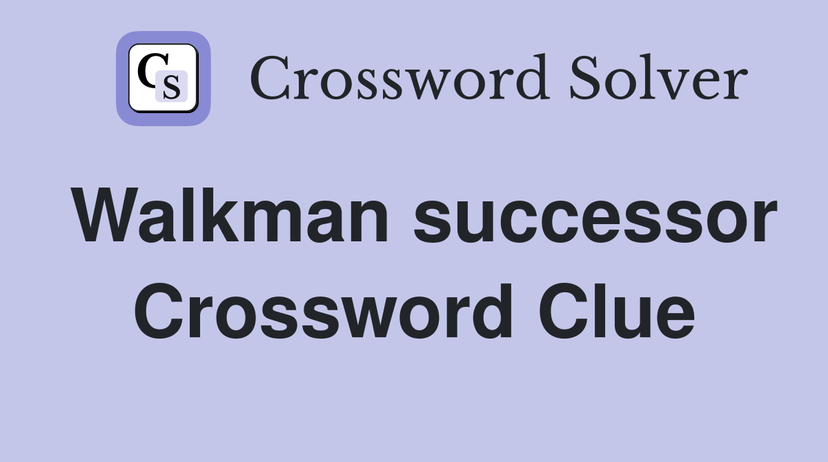 Walkman successor Crossword Clue