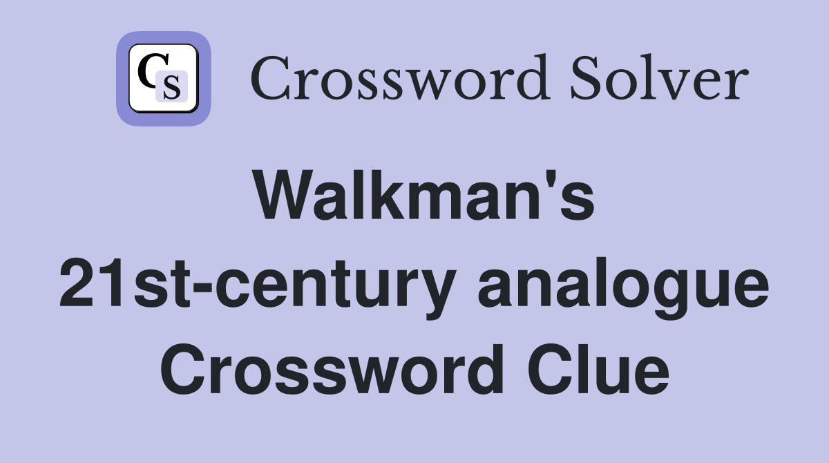 Walkman's 21st-century analogue Crossword Clue