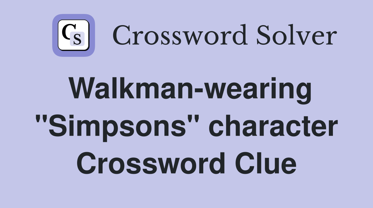 Walkman-wearing "Simpsons" character Crossword Clue