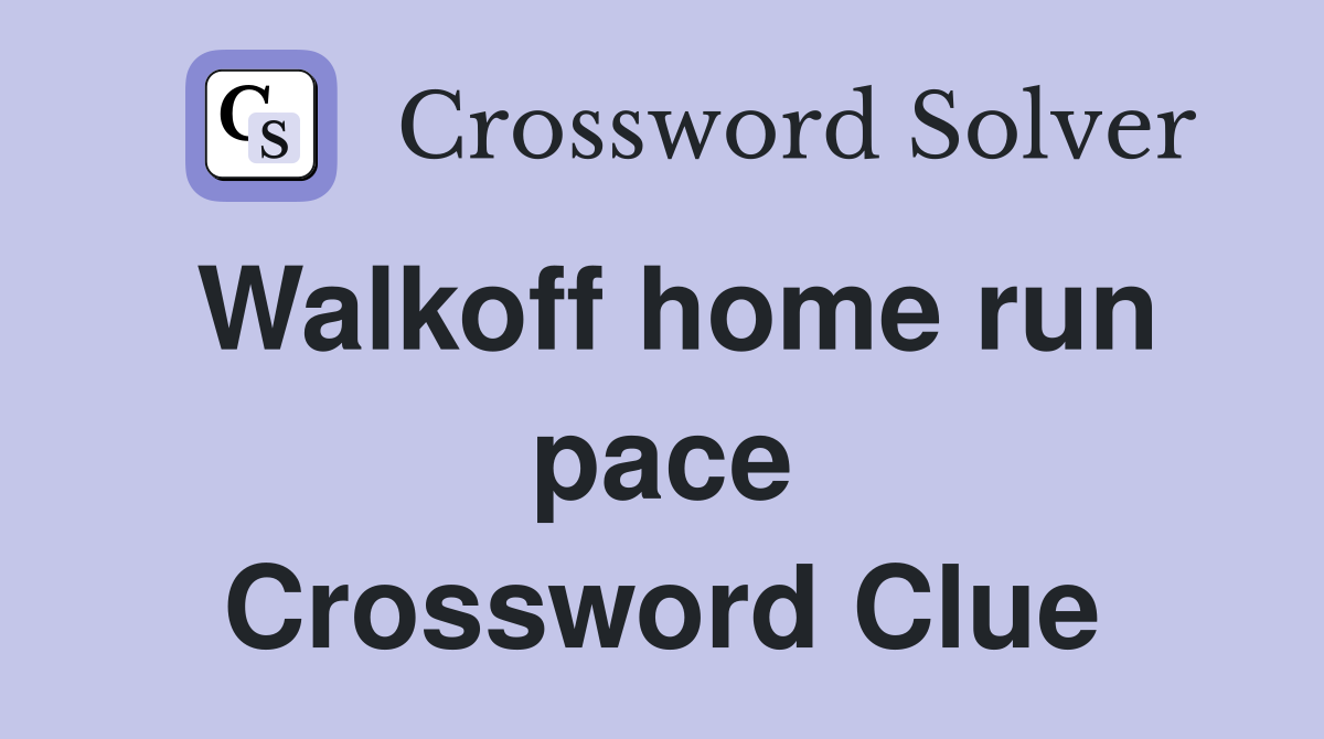 Walkoff home run pace Crossword Clue