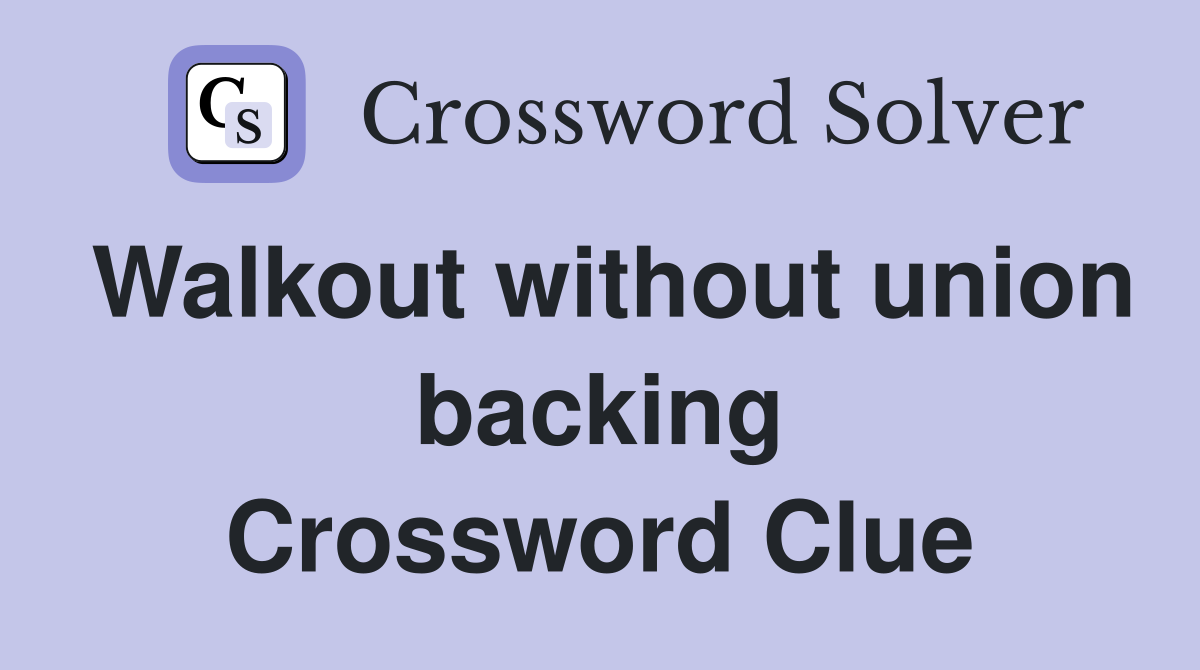 Walkout without union backing Crossword Clue