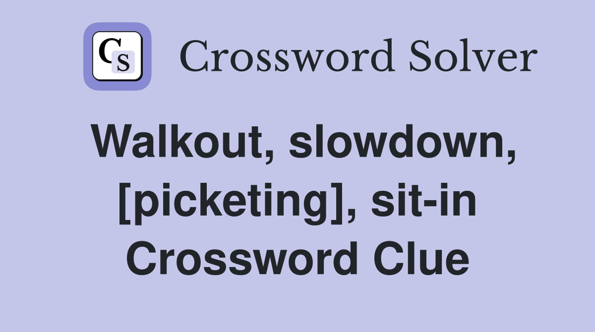 Walkout, slowdown, [picketing], sit-in Crossword Clue