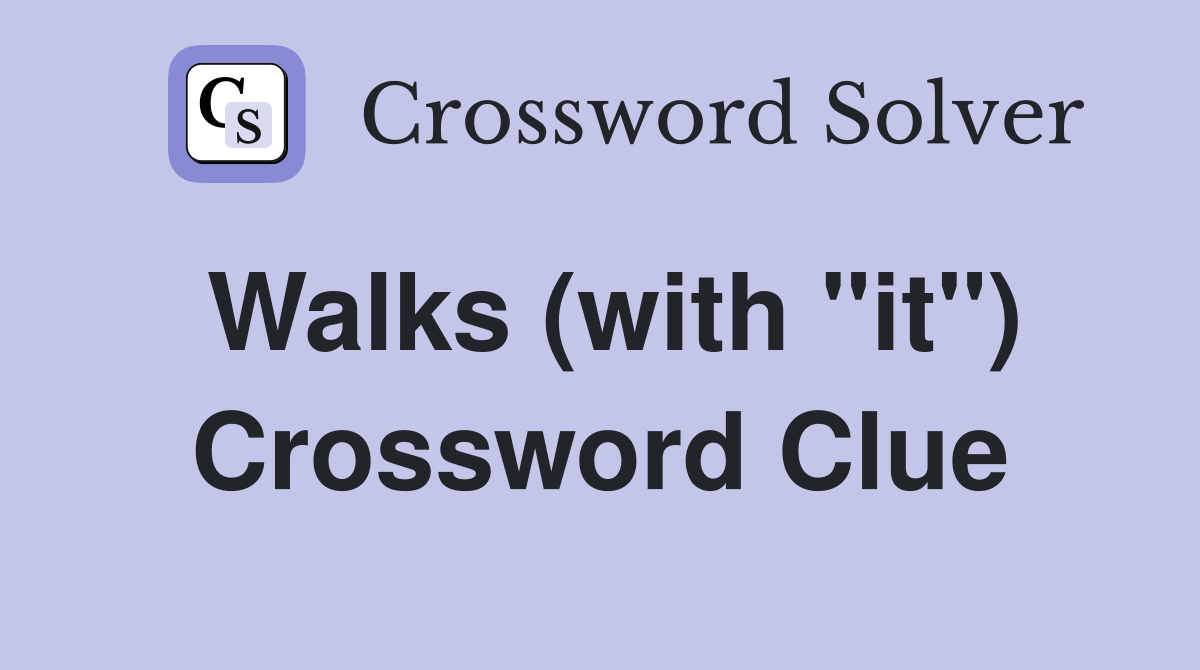 Walks (with "it") Crossword Clue