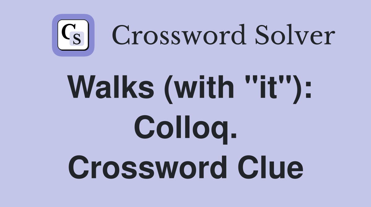 Walks (with "it"): Colloq. Crossword Clue