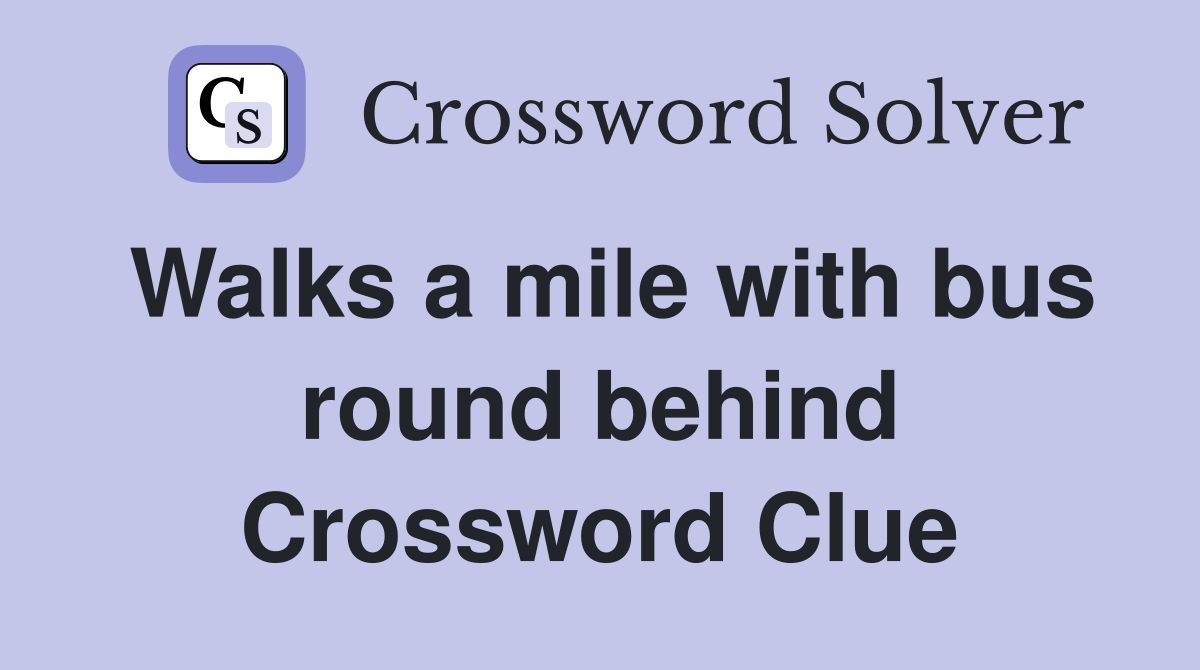 Walks a mile with bus round behind Crossword Clue