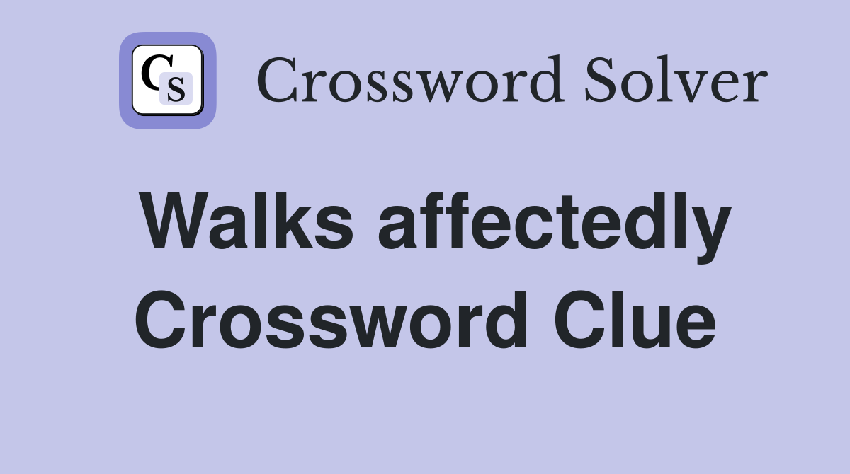 Walks affectedly Crossword Clue