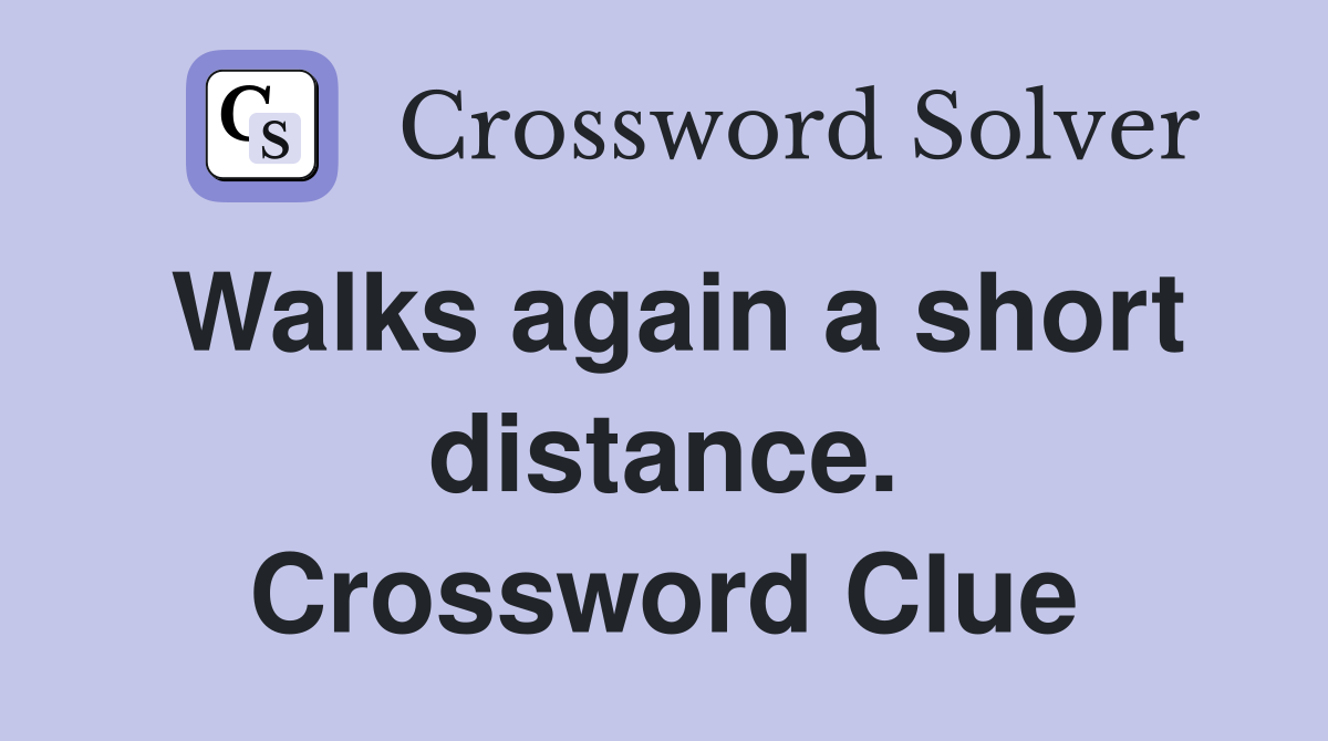 Walks again a short distance. Crossword Clue