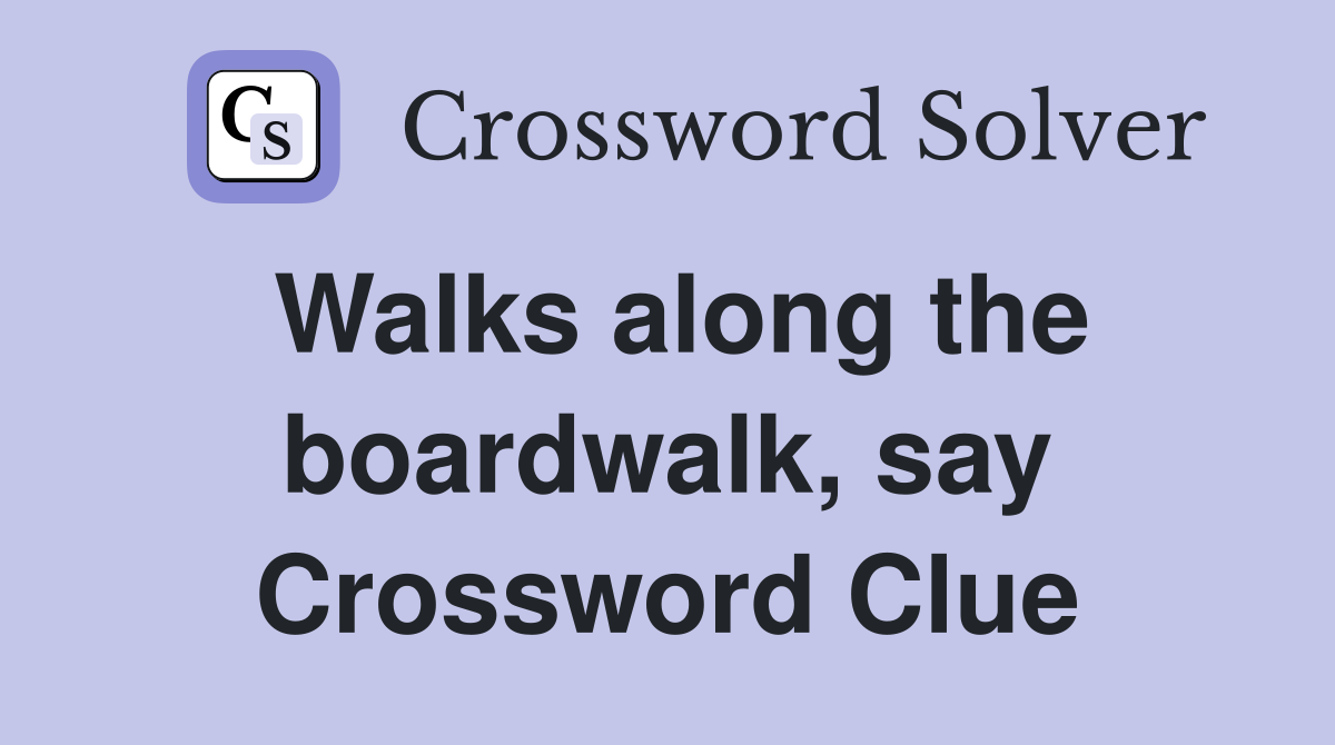 Walks along the boardwalk, say Crossword Clue