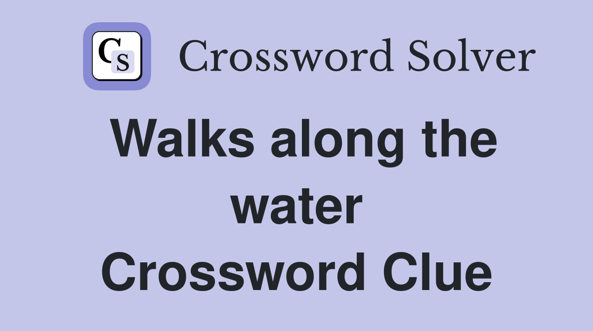 Walks along the water Crossword Clue