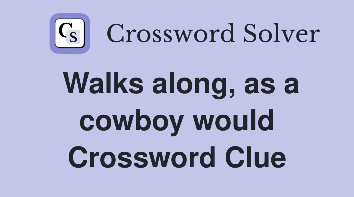 Walks along, as a cowboy would Crossword Clue