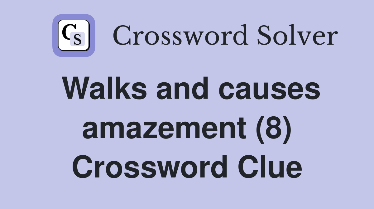 Walks and causes amazement (8) Crossword Clue