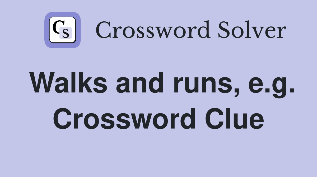 Walks and runs, e.g. Crossword Clue