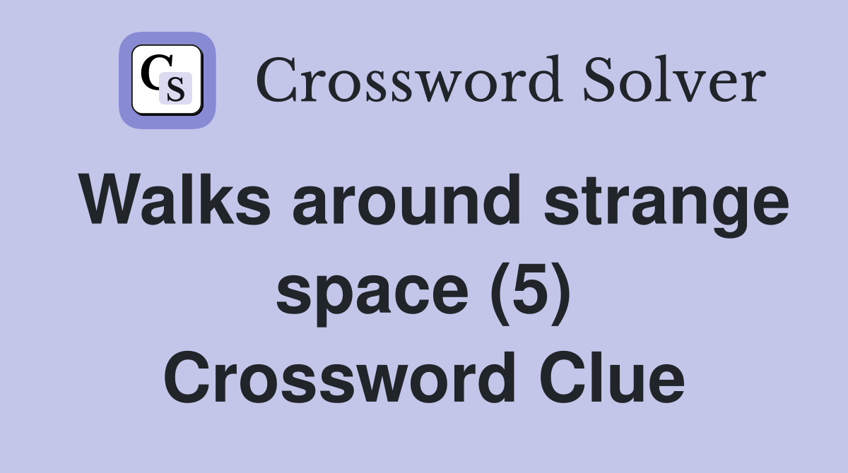 Walks around strange space (5) Crossword Clue