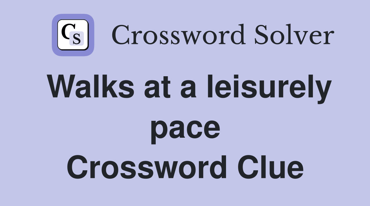Walks at a leisurely pace Crossword Clue