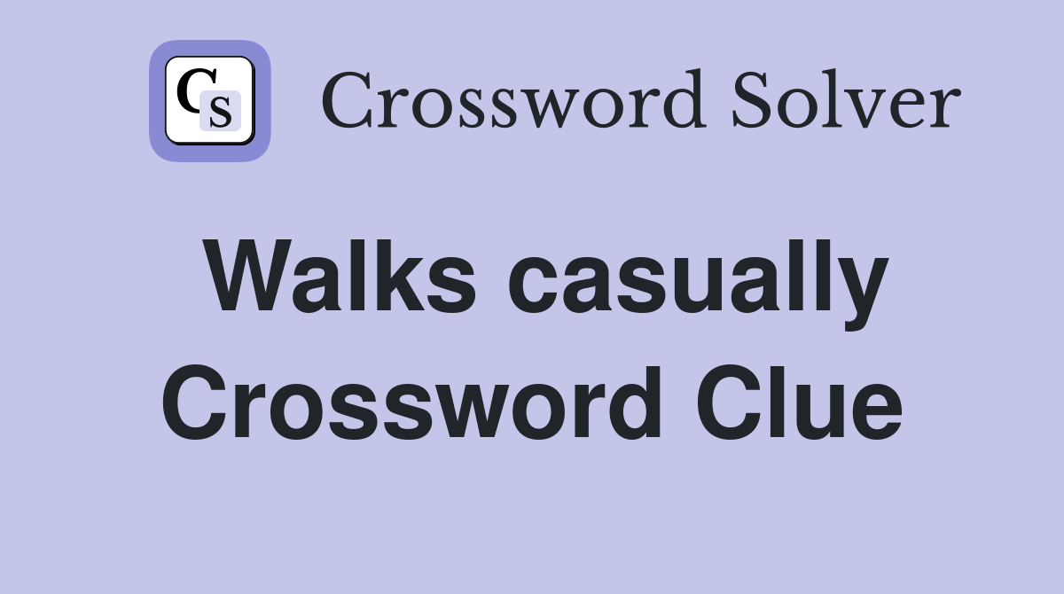 Walks casually Crossword Clue