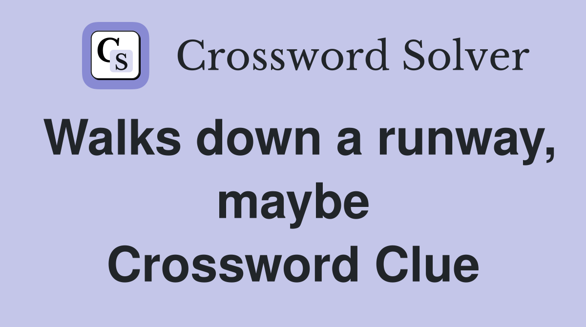 Walks down a runway, maybe Crossword Clue