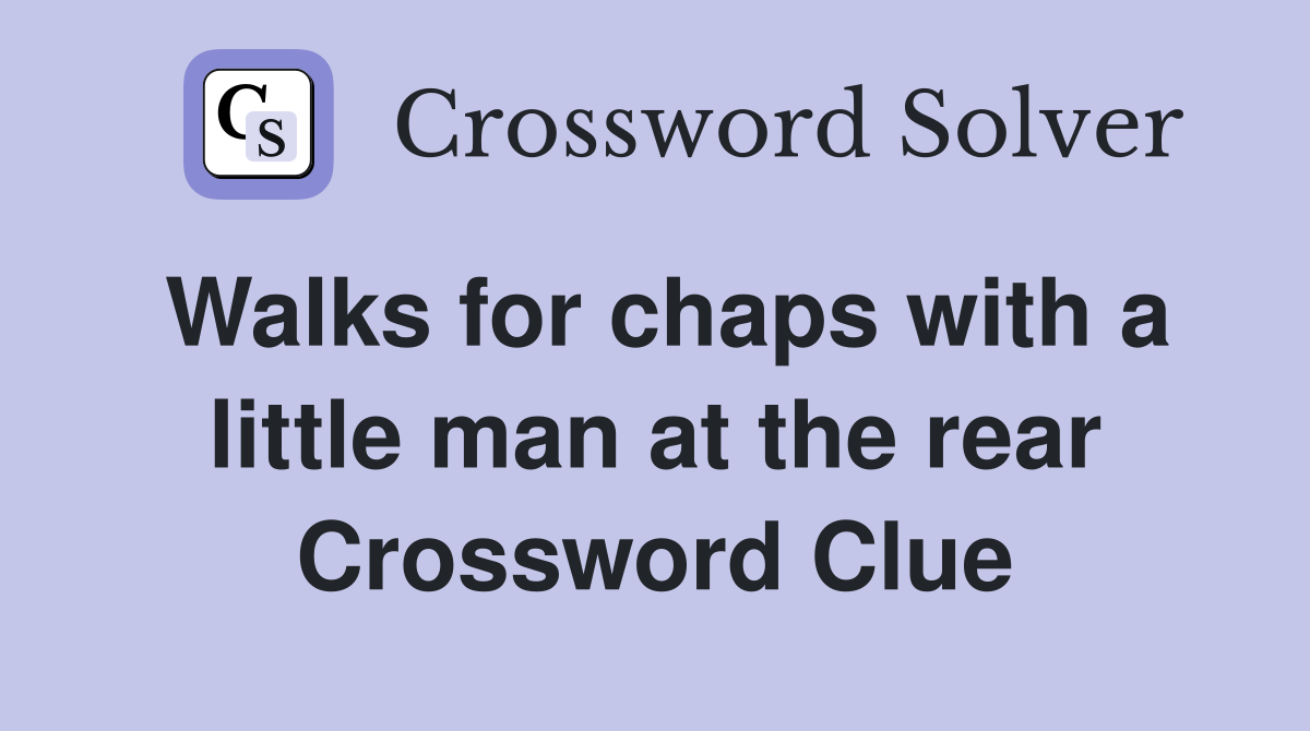 Walks for chaps with a little man at the rear Crossword Clue
