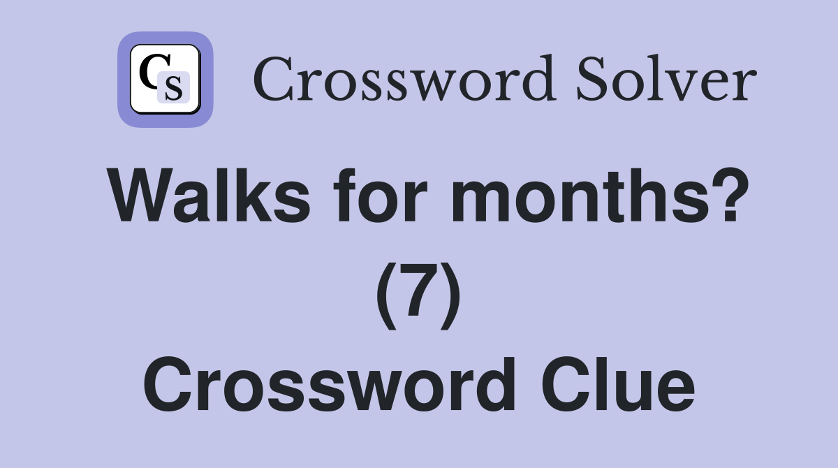 Walks for months? (7) Crossword Clue