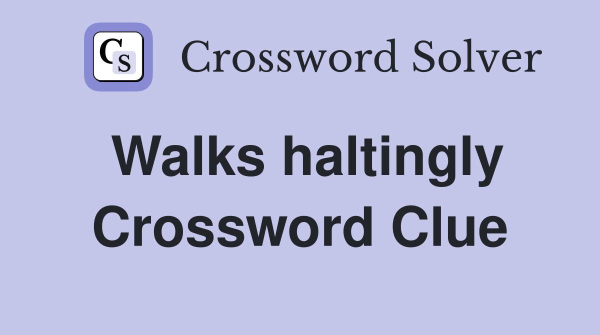 Walks haltingly Crossword Clue