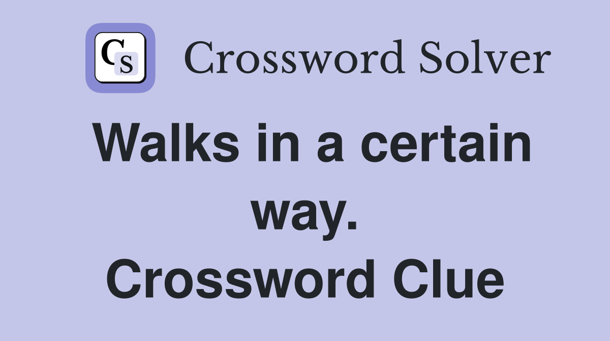 Walks in a certain way. Crossword Clue