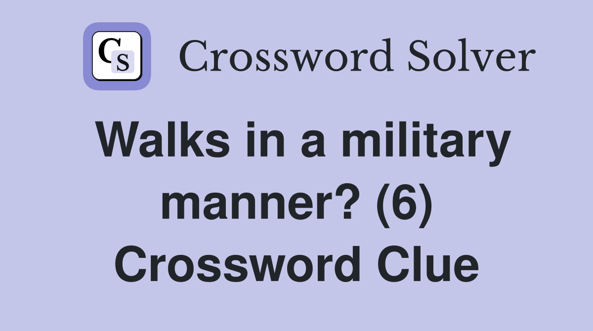 Walks in a military manner? (6) Crossword Clue