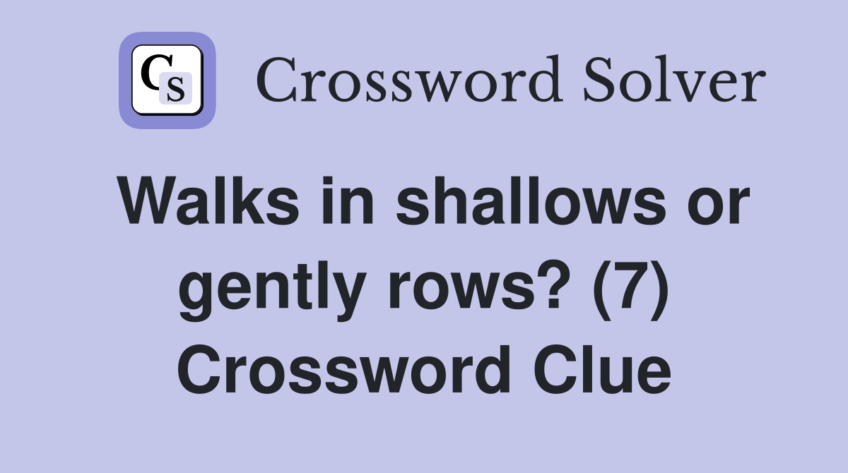 Walks in shallows or gently rows? (7) Crossword Clue