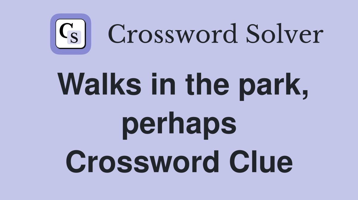 Walks in the park, perhaps Crossword Clue
