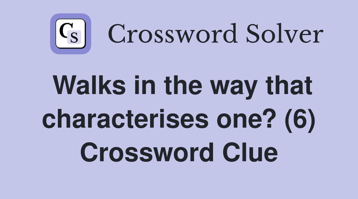 Walks in the way that characterises one? (6) Crossword Clue