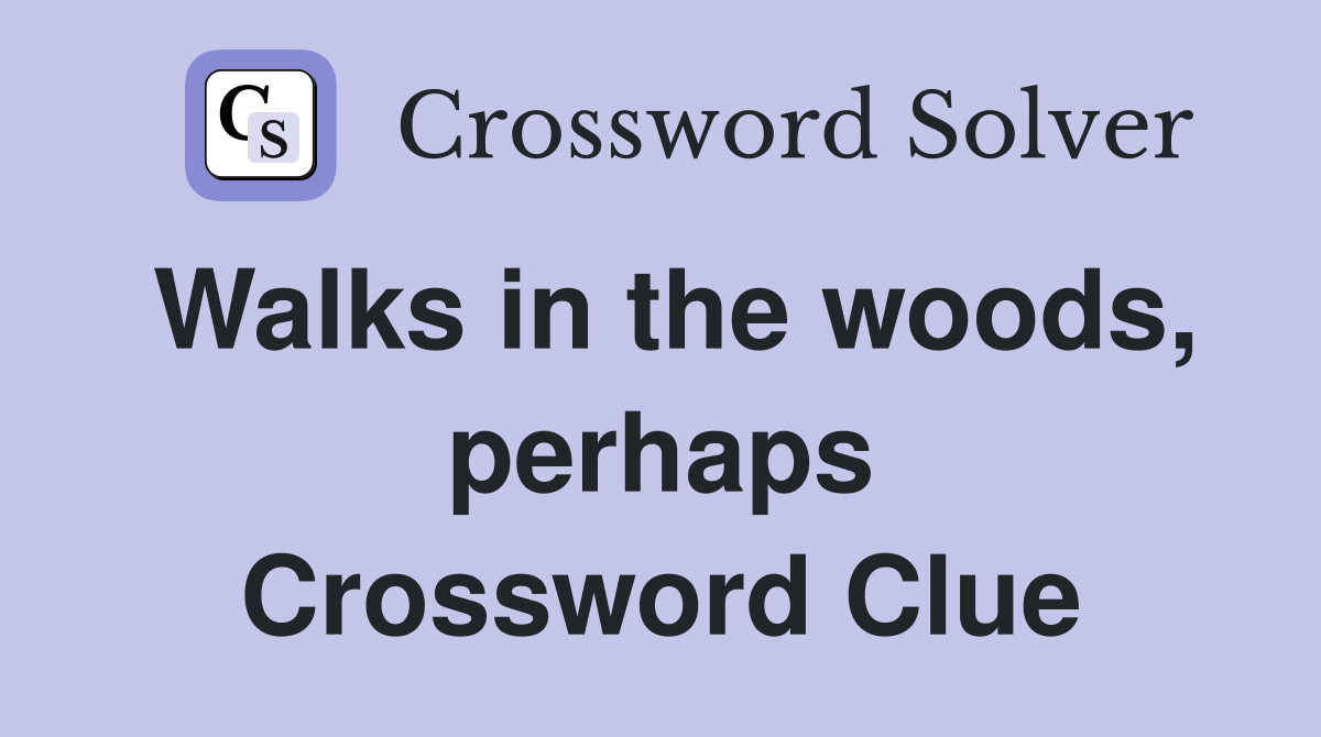Walks in the woods, perhaps Crossword Clue