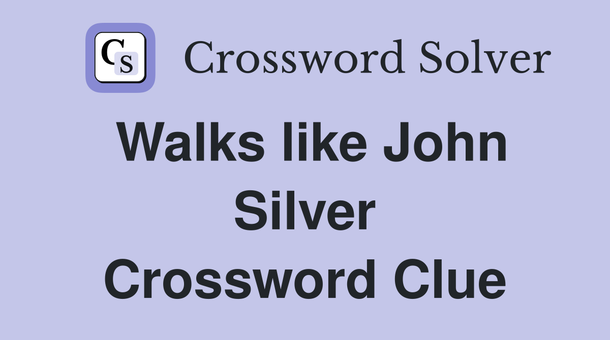 Walks like John Silver Crossword Clue