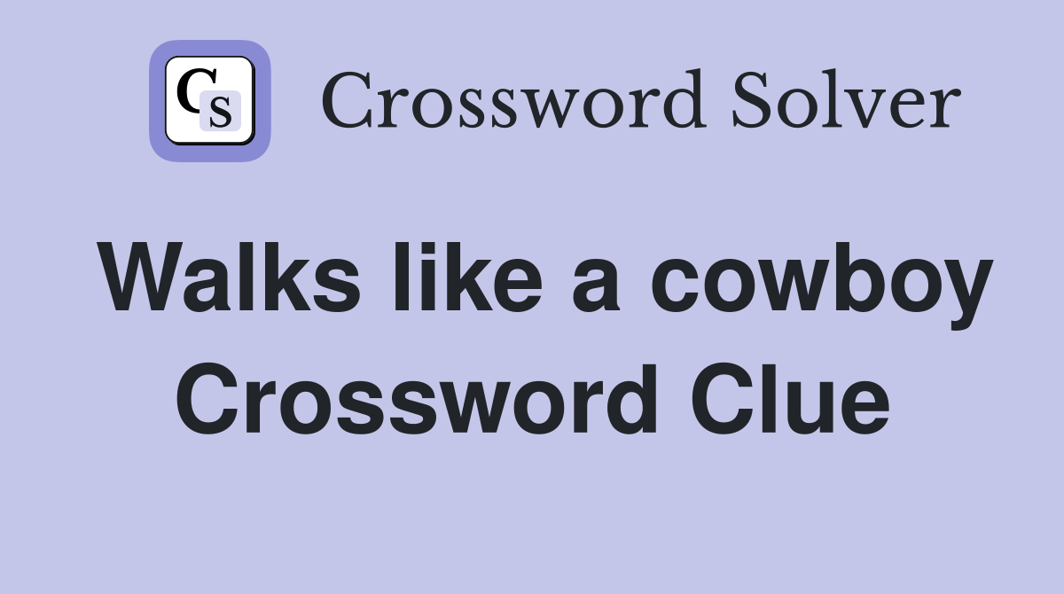 Walks like a cowboy Crossword Clue