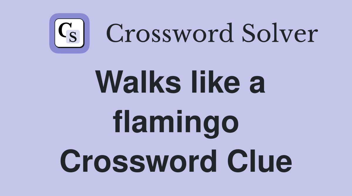 Walks like a flamingo Crossword Clue
