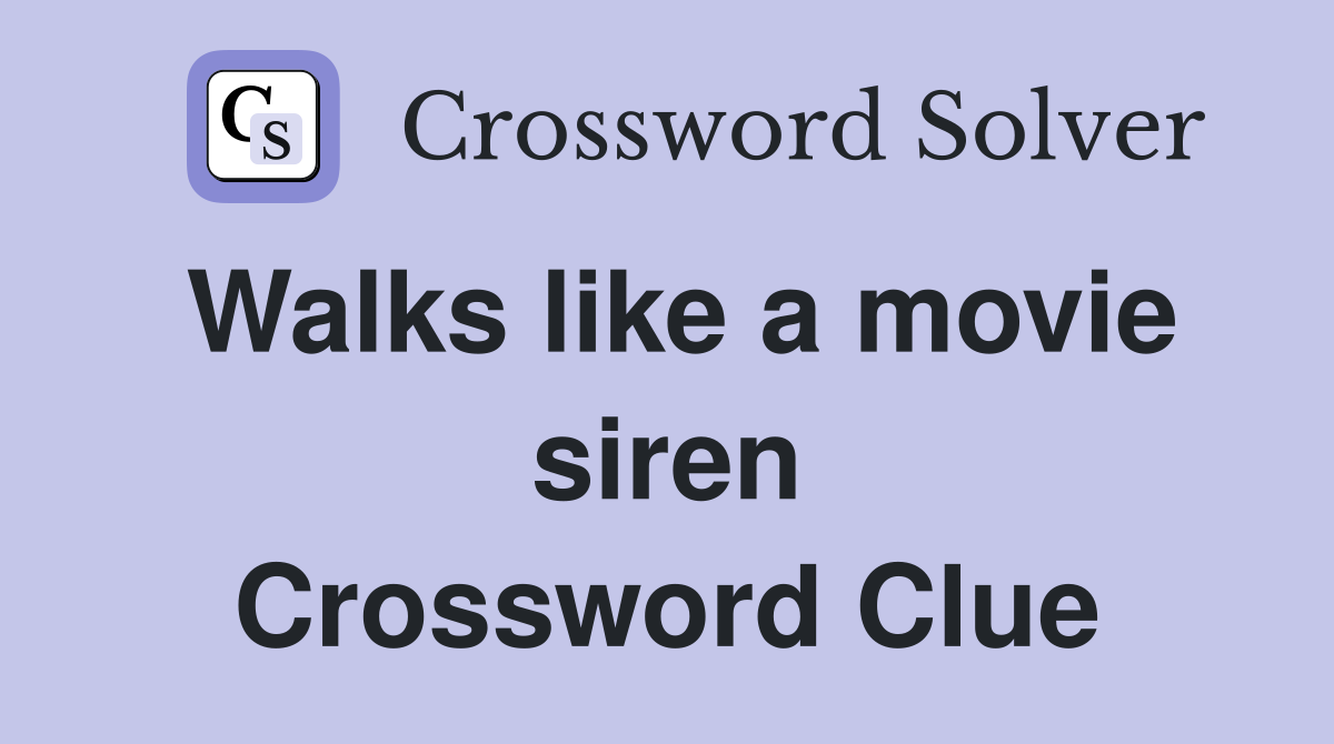 Walks like a movie siren Crossword Clue