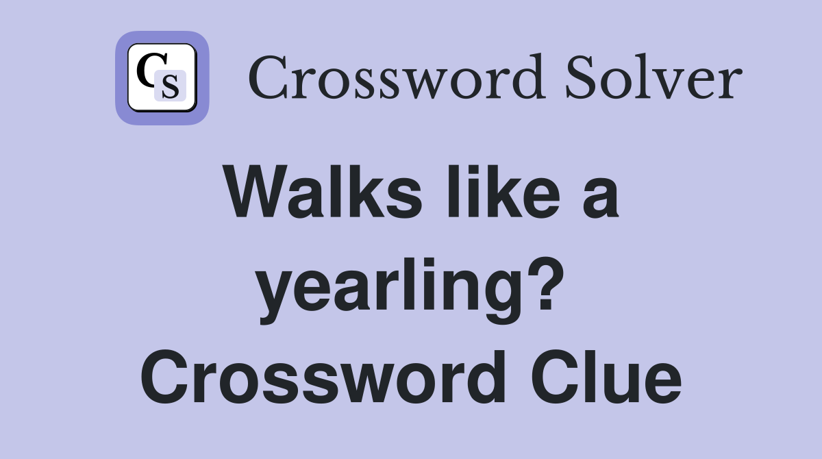 Walks like a yearling? Crossword Clue