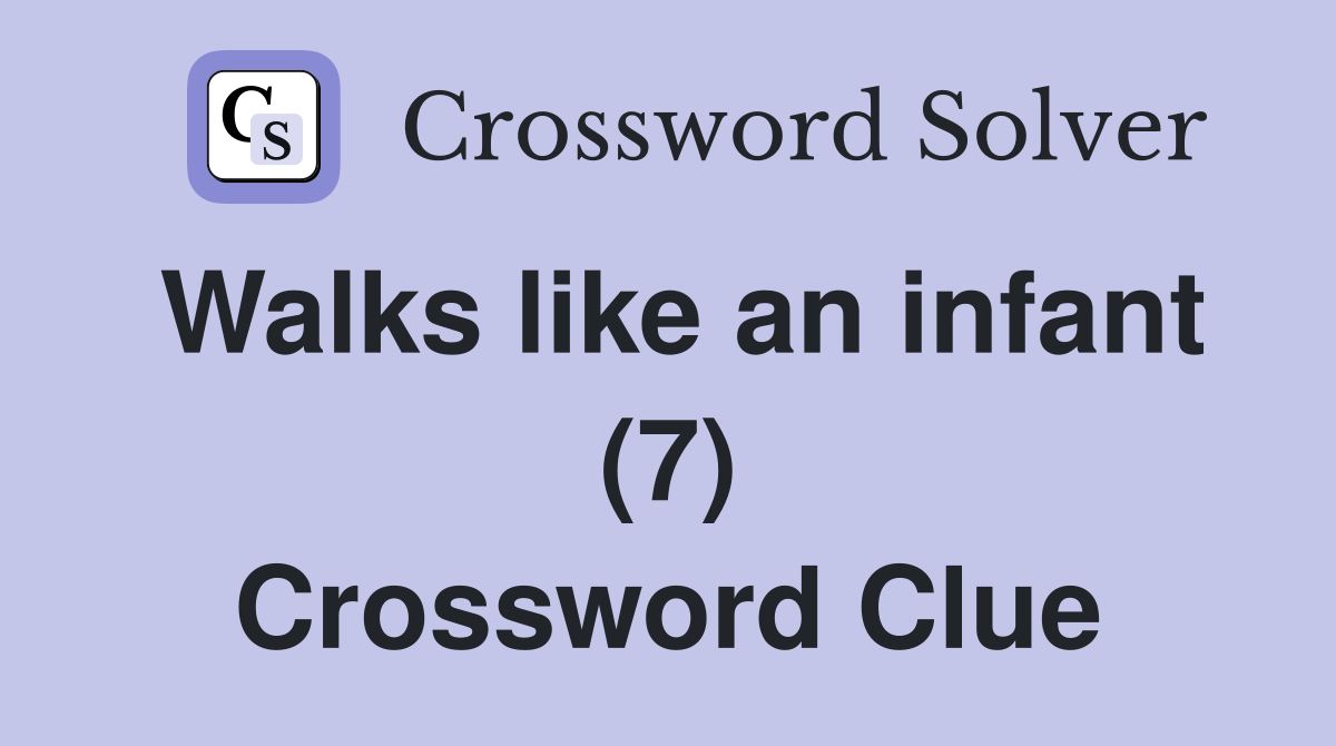 Walks like an infant (7) Crossword Clue