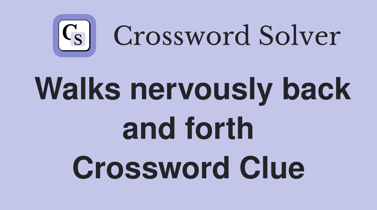 Walks nervously back and forth Crossword Clue