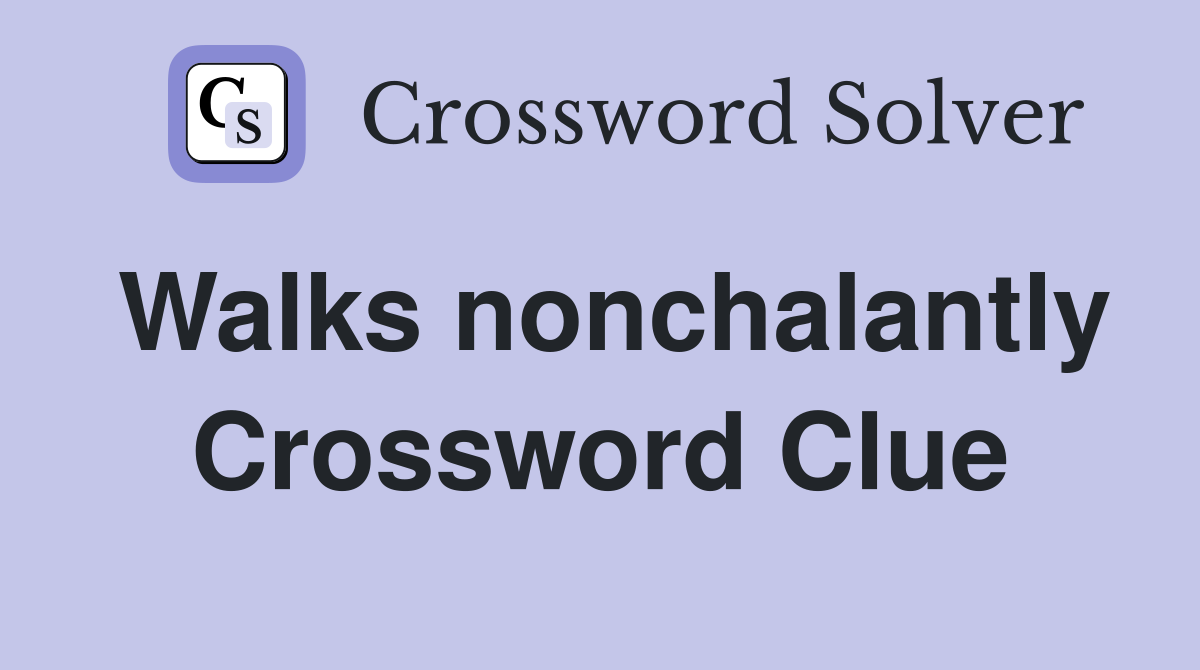 Walks nonchalantly Crossword Clue