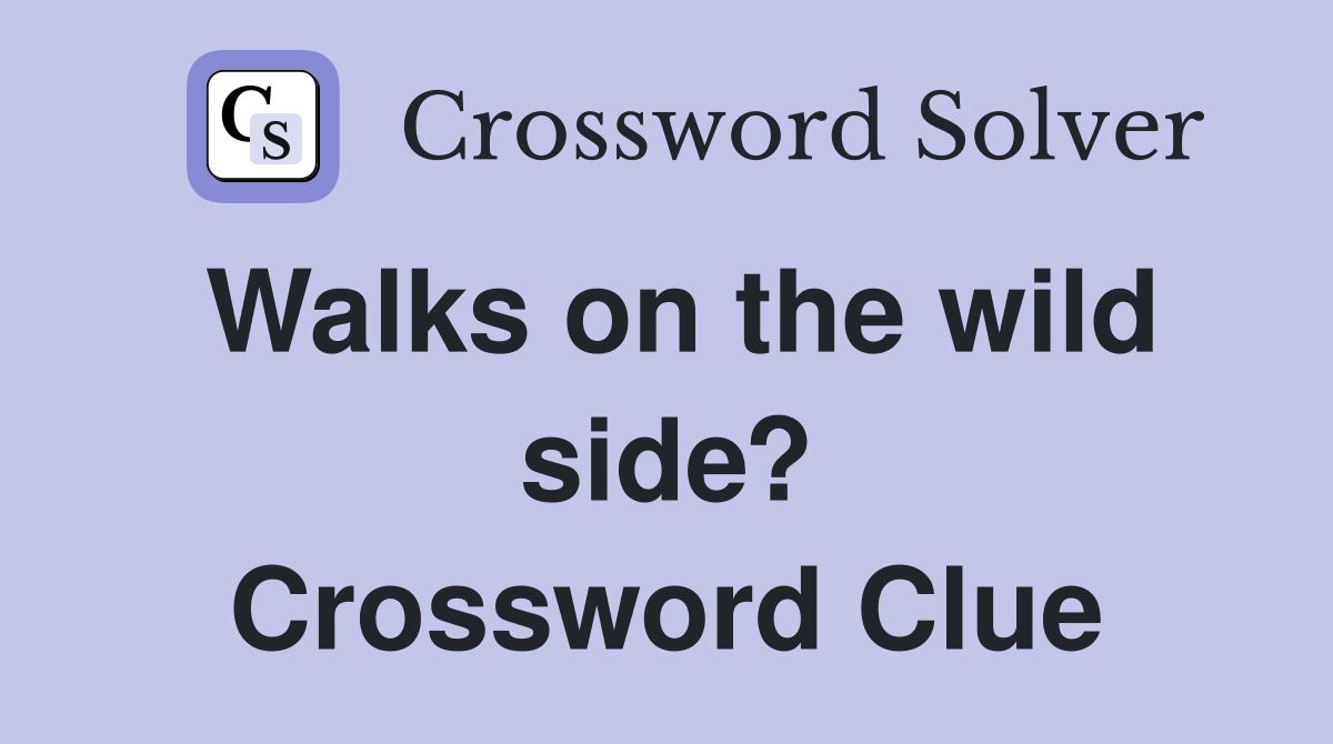 Walks on the wild side? Crossword Clue