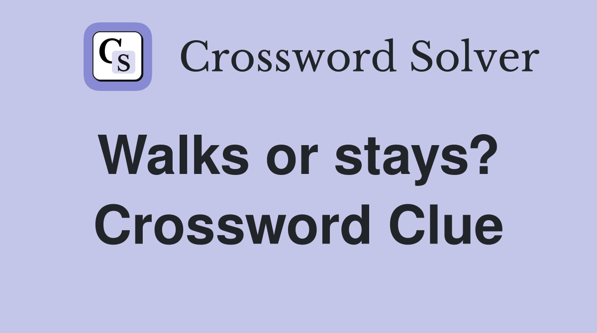 Walks or stays?  Crossword Clue